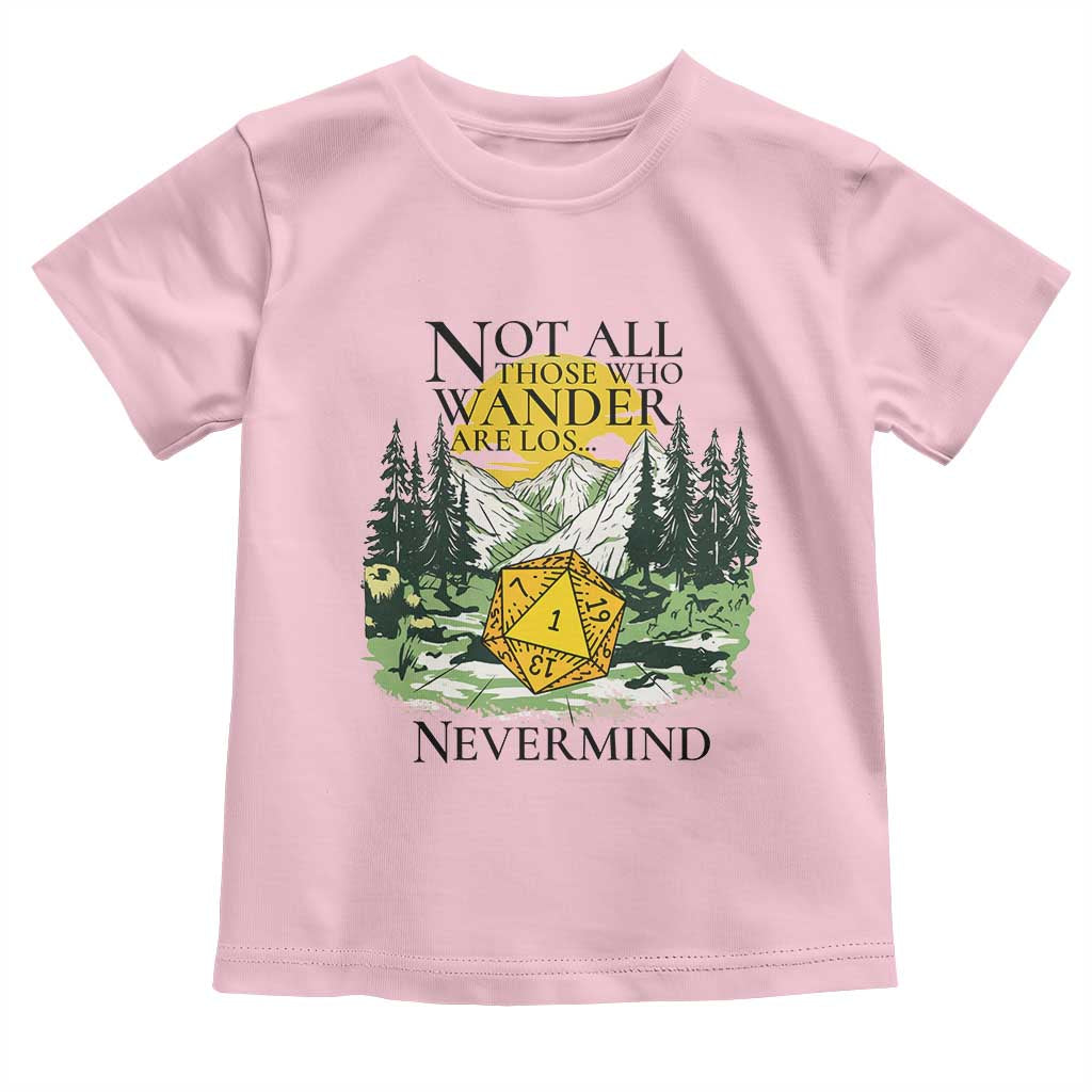 Not All Those Who Wander Are Lost RPG Gamers Toddler T Shirt Funny Dice Nevermind Adventurers - Wonder Print Shop