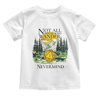 Not All Those Who Wander Are Lost RPG Gamers Toddler T Shirt Funny Dice Nevermind Adventurers - Wonder Print Shop