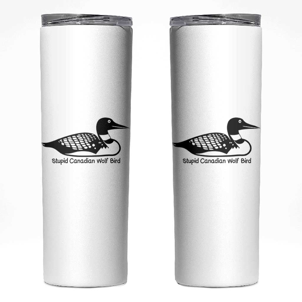 Stupid Canadian Wolf Bird Skinny Tumbler Funny Common Loon Meme Dry Humor - Wonder Print Shop