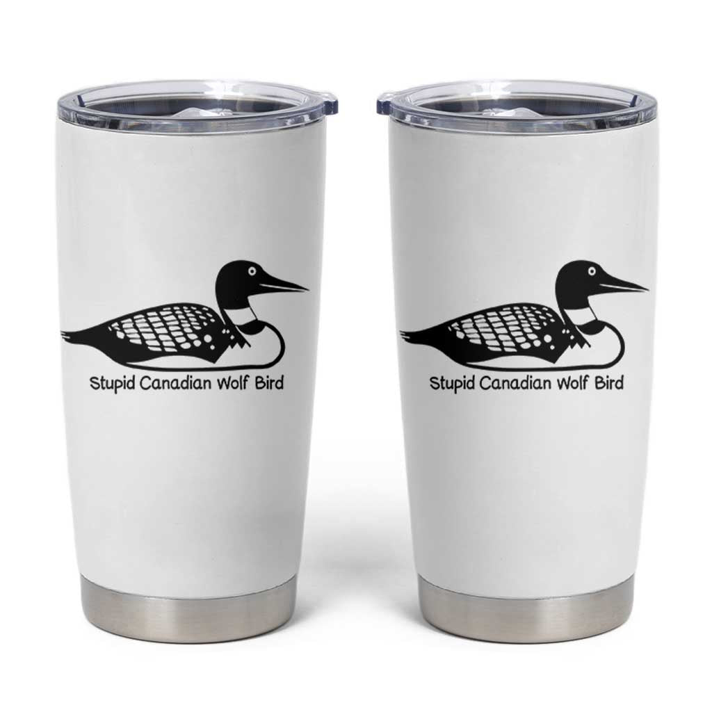 Stupid Canadian Wolf Bird Tumbler Cup Funny Common Loon Meme Dry Humor - Wonder Print Shop