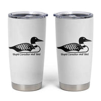 Stupid Canadian Wolf Bird Tumbler Cup Funny Common Loon Meme Dry Humor - Wonder Print Shop