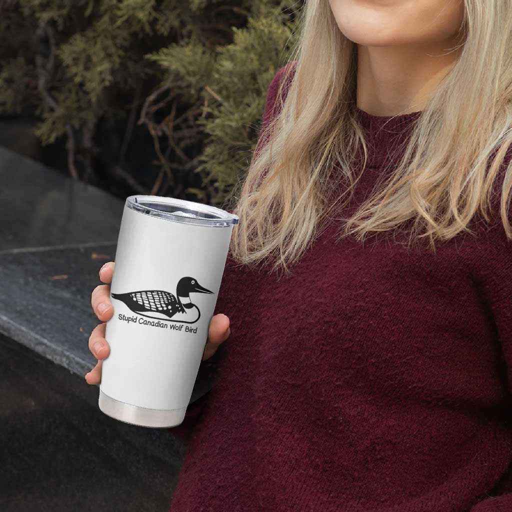 Stupid Canadian Wolf Bird Tumbler Cup Funny Common Loon Meme Dry Humor - Wonder Print Shop