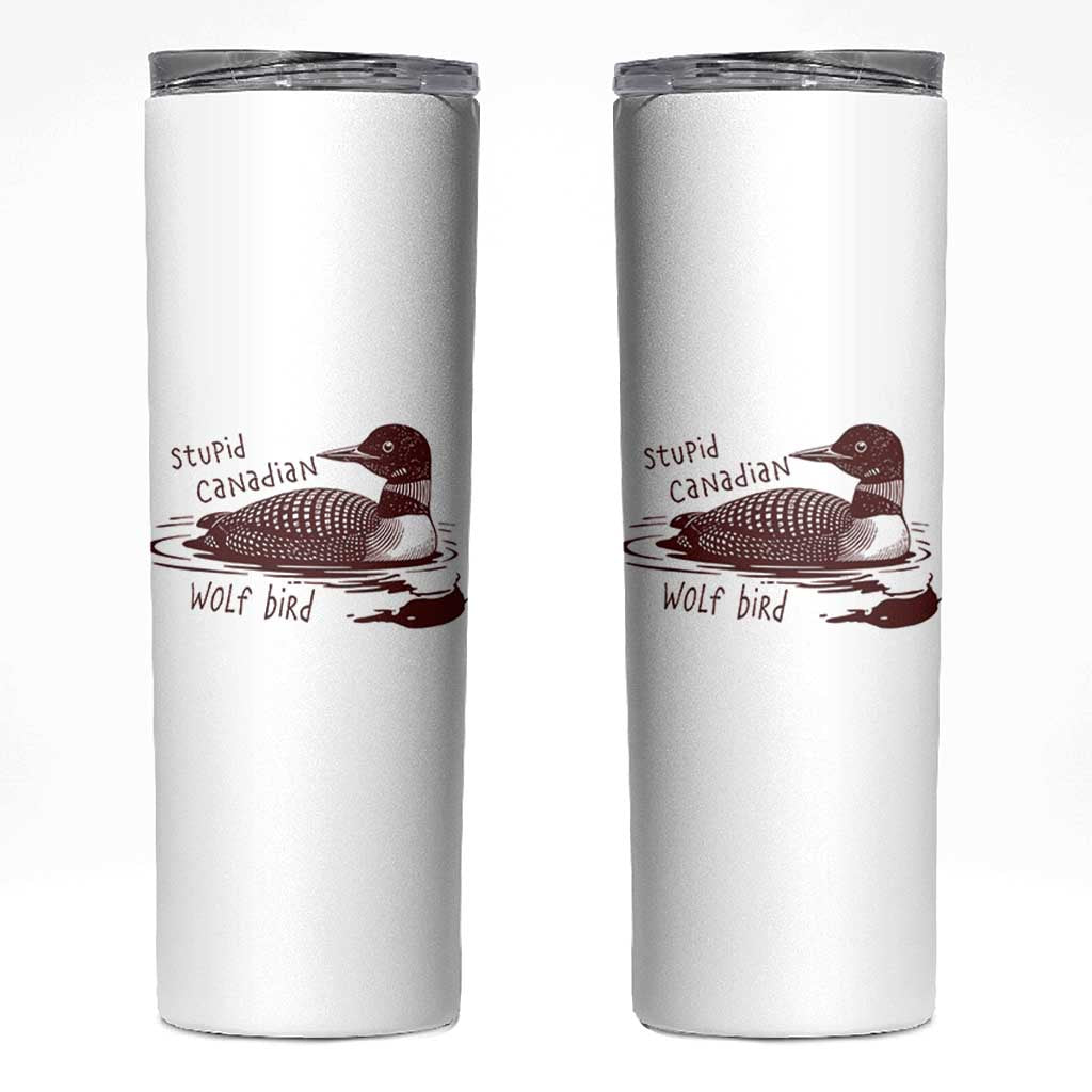 Stupid Canadian Wolf Bird Common Loon Skinny Tumbler Funny Absurd Bird Meme Humor - Wonder Print Shop