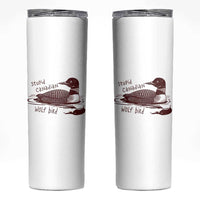 Stupid Canadian Wolf Bird Common Loon Skinny Tumbler Funny Absurd Bird Meme Humor - Wonder Print Shop