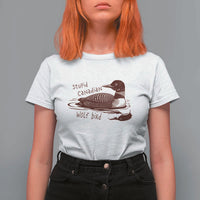Stupid Canadian Wolf Bird Common Loon T Shirt For Women Funny Absurd Bird Meme Humor - Wonder Print Shop