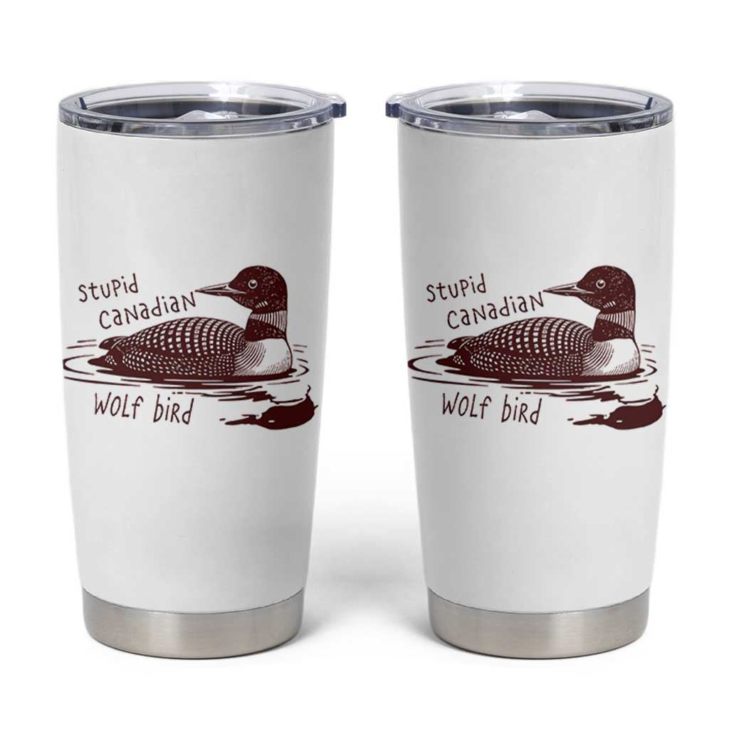 Stupid Canadian Wolf Bird Common Loon Tumbler Cup Funny Absurd Bird Meme Humor - Wonder Print Shop