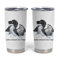 Funny Stupid Canadian Wolf Bird Tumbler Cup Common Loon with Hockey Puck Bird Meme - Wonder Print Shop