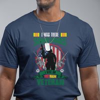 I Was There Sometimes I Still Am Vietnam Veteran Patriotic T Shirt - Wonder Print Shop