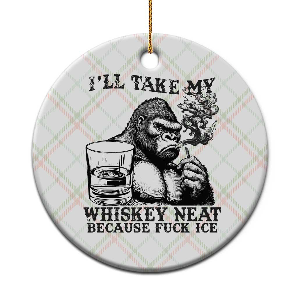 I'll Take My Whiskey Neat Because F Ice Ceramic Ornament Smoking and Drinking Bigfoot Subtle Political Resistance