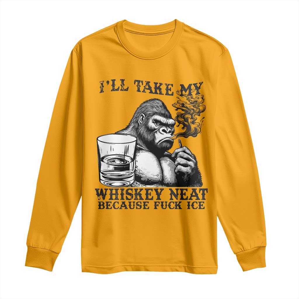 I'll Take My Whiskey Neat Because F Ice Long Sleeve Shirt Smoking and Drinking Bigfoot Subtle Political Resistance