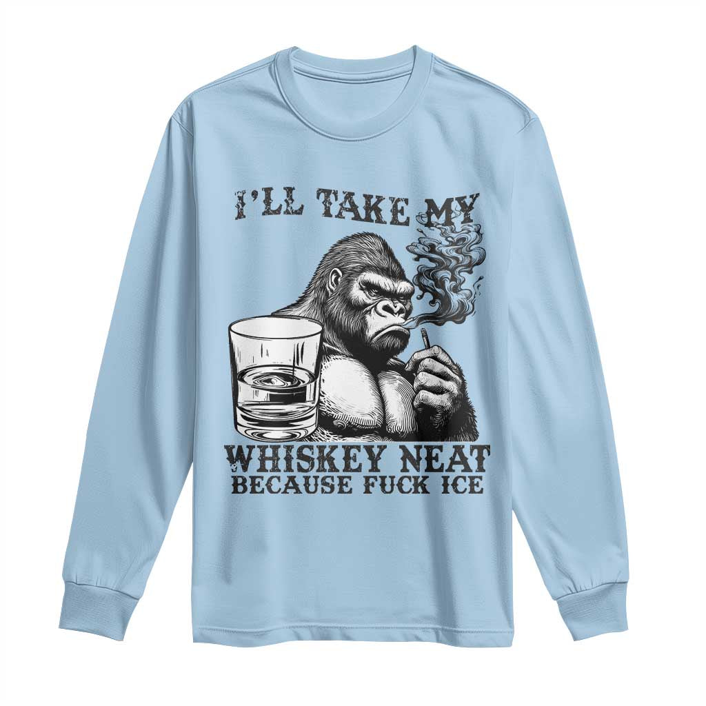 I'll Take My Whiskey Neat Because F Ice Long Sleeve Shirt Smoking and Drinking Bigfoot Subtle Political Resistance
