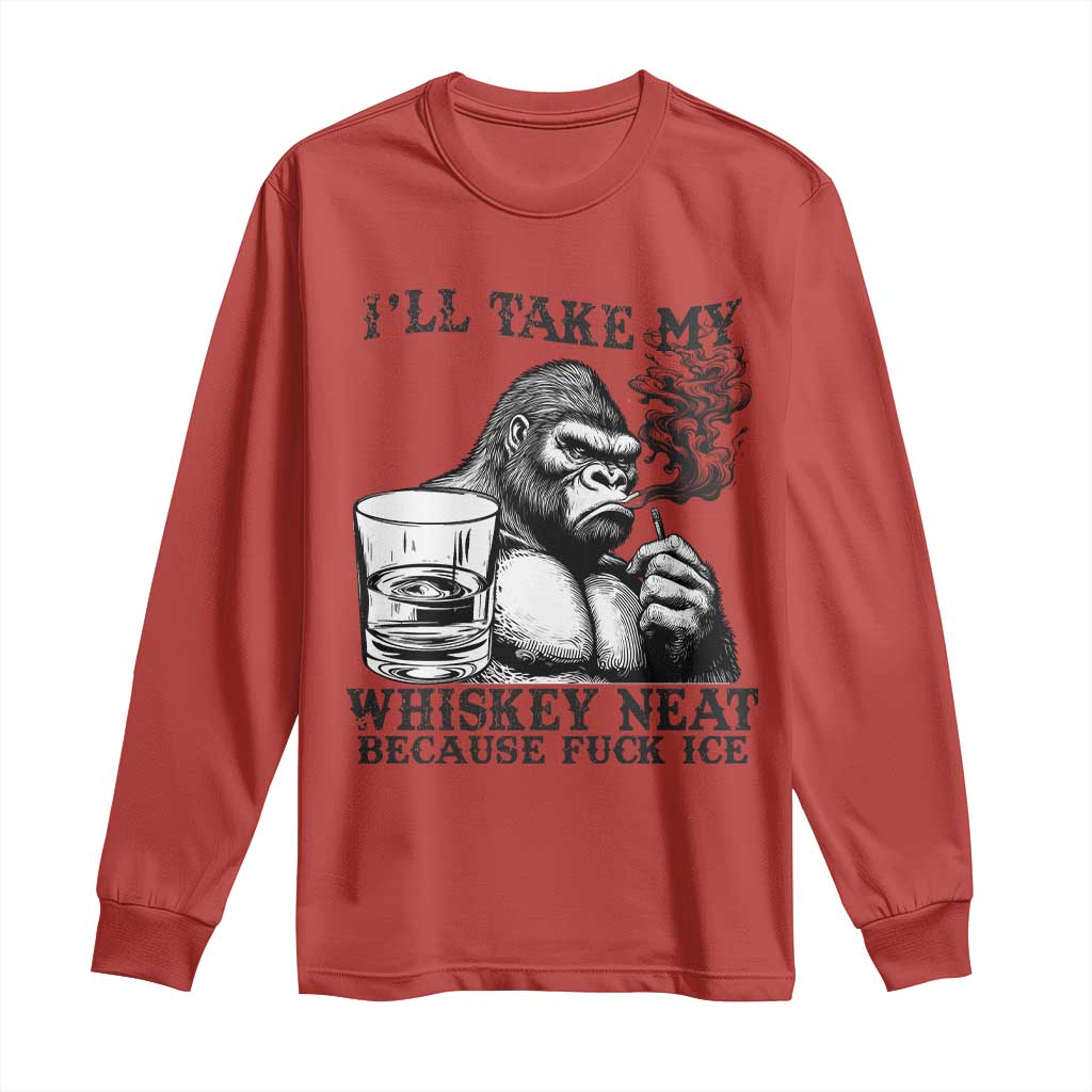 I'll Take My Whiskey Neat Because F Ice Long Sleeve Shirt Smoking and Drinking Bigfoot Subtle Political Resistance