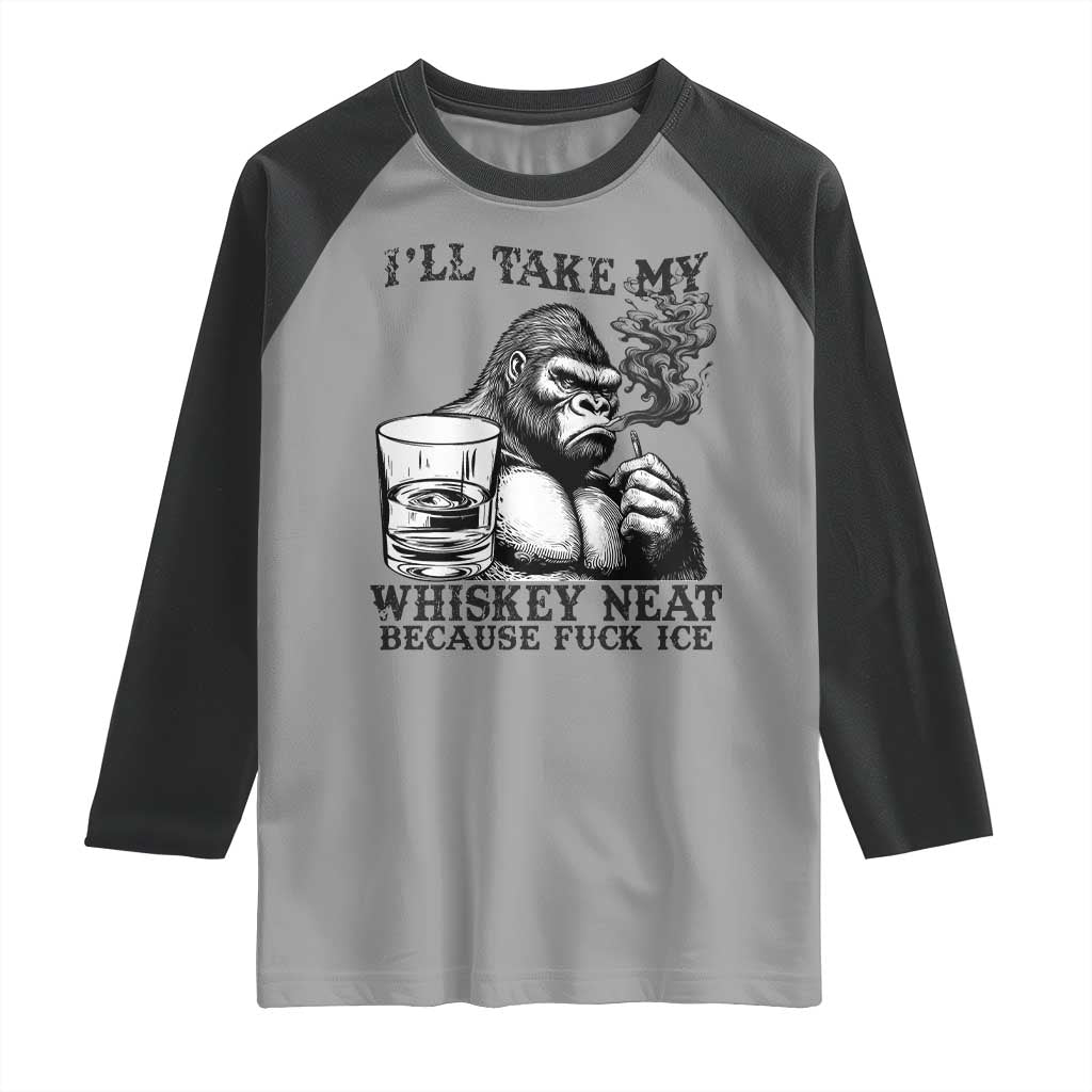 I'll Take My Whiskey Neat Because F Ice Raglan Shirt Smoking and Drinking Bigfoot Subtle Political Resistance