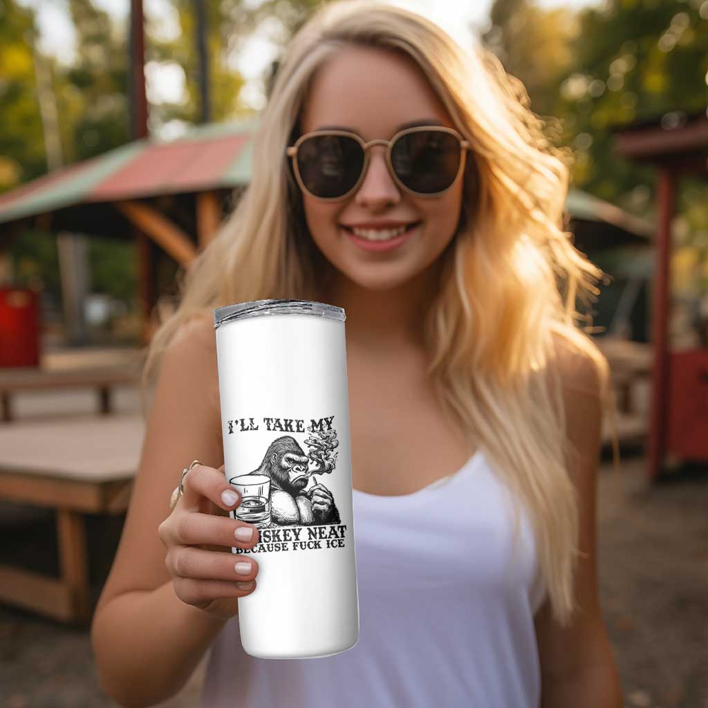 I'll Take My Whiskey Neat Because F Ice Skinny Tumbler Smoking and Drinking Bigfoot Subtle Political Resistance