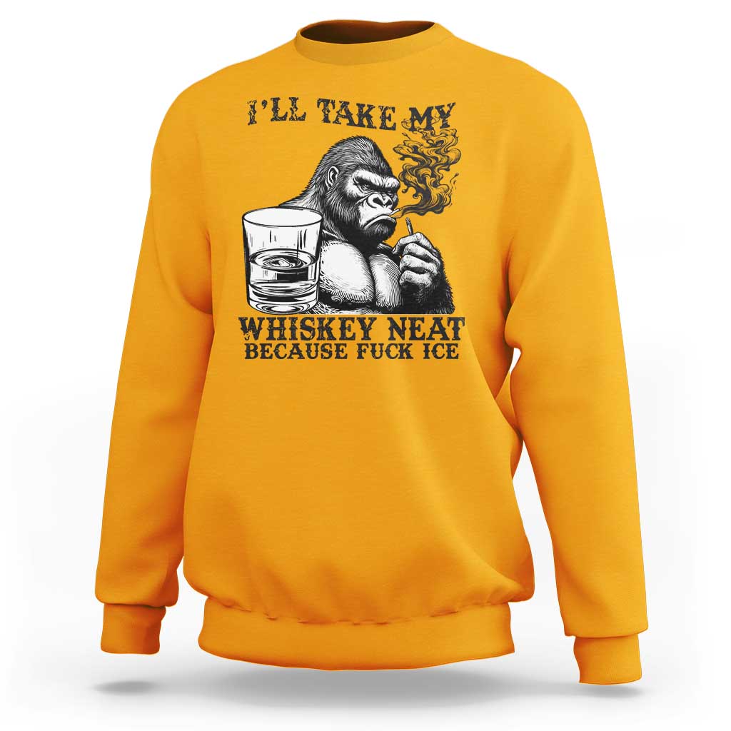 I'll Take My Whiskey Neat Because F Ice Sweatshirt Smoking and Drinking Bigfoot Subtle Political Resistance