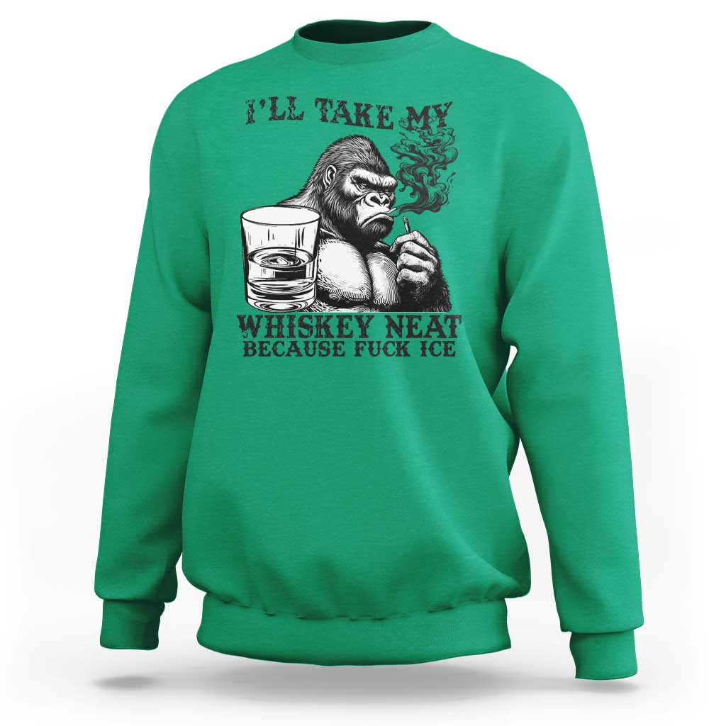 I'll Take My Whiskey Neat Because F Ice Sweatshirt Smoking and Drinking Bigfoot Subtle Political Resistance