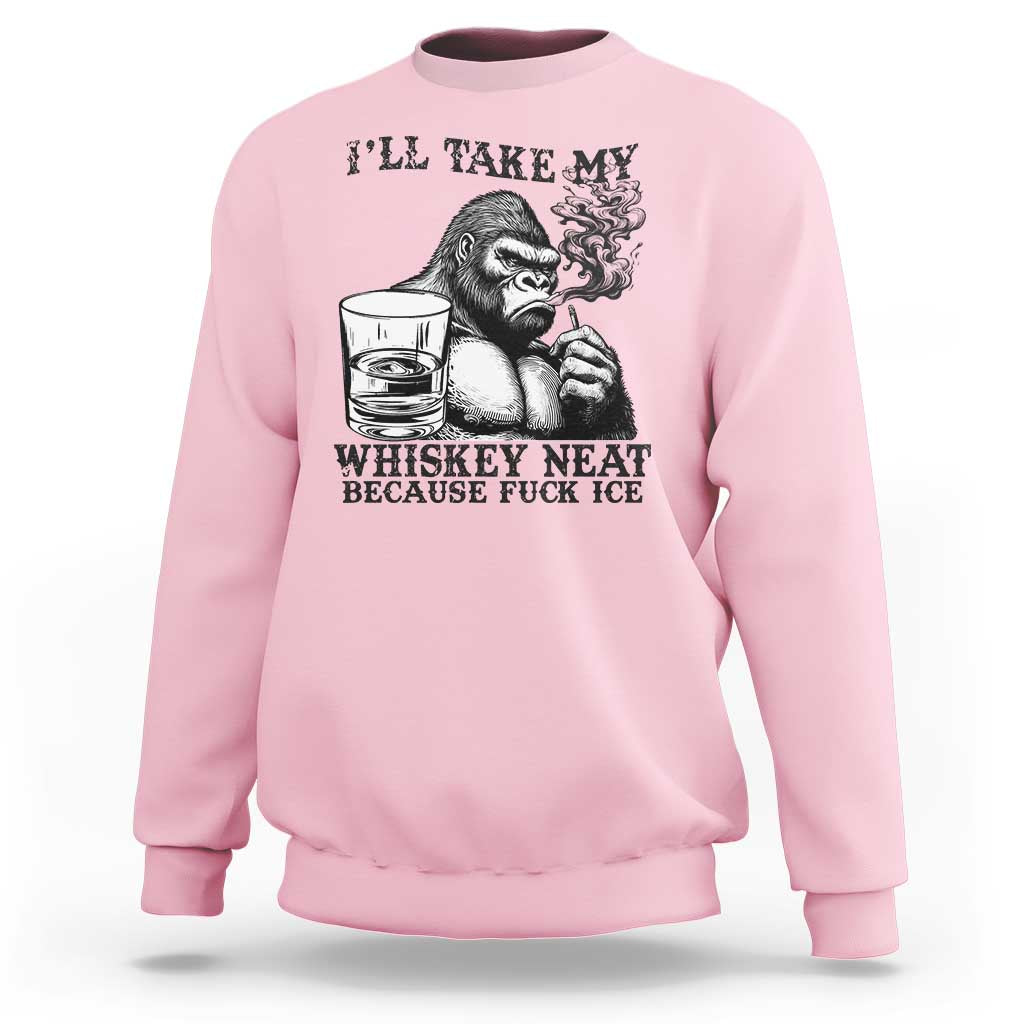 I'll Take My Whiskey Neat Because F Ice Sweatshirt Smoking and Drinking Bigfoot Subtle Political Resistance
