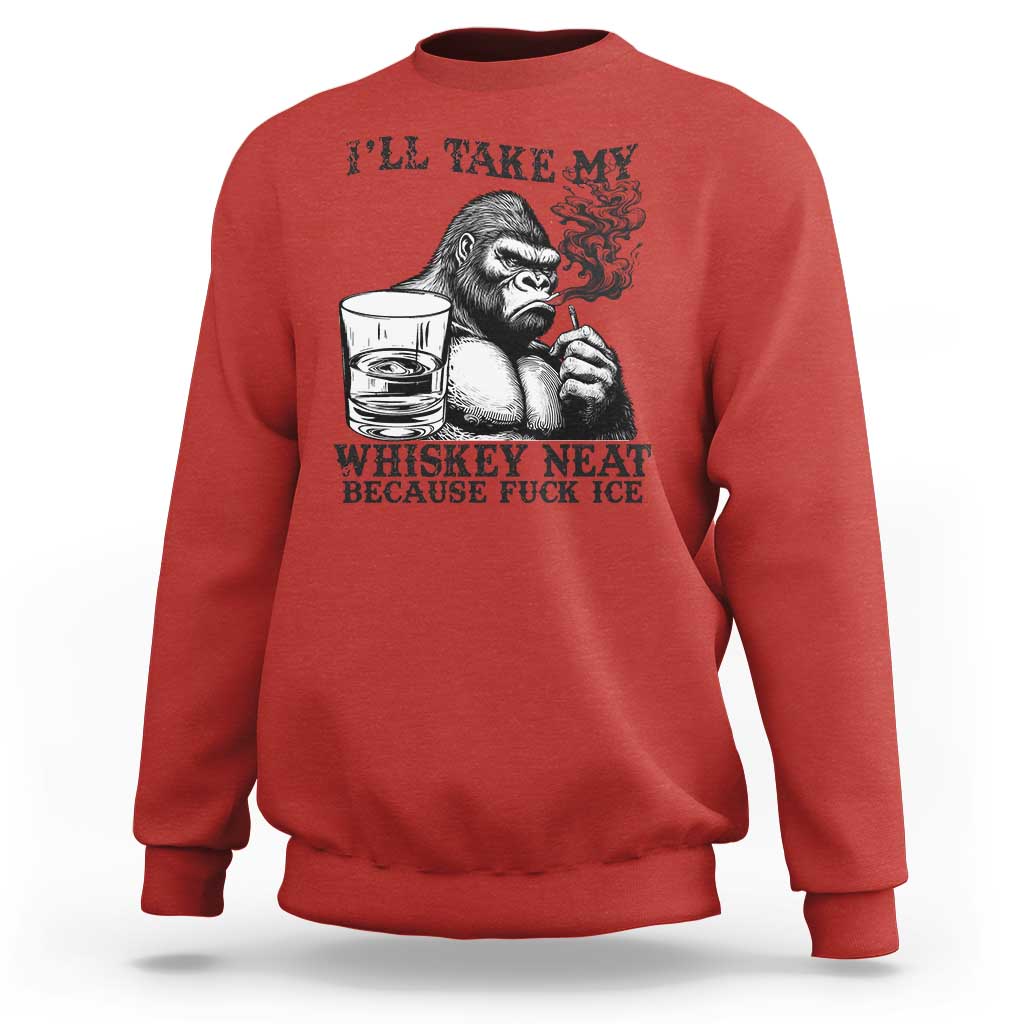 I'll Take My Whiskey Neat Because F Ice Sweatshirt Smoking and Drinking Bigfoot Subtle Political Resistance