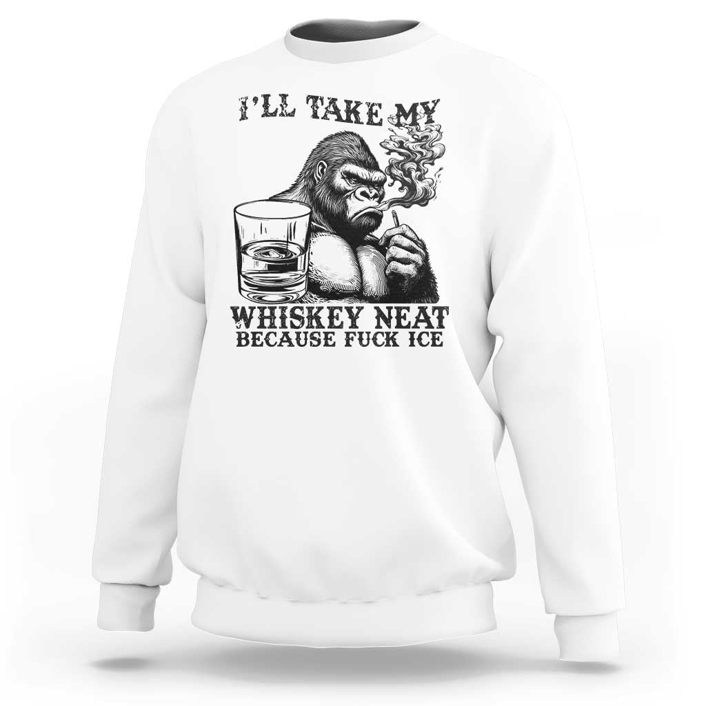 I'll Take My Whiskey Neat Because F Ice Sweatshirt Smoking and Drinking Bigfoot Subtle Political Resistance