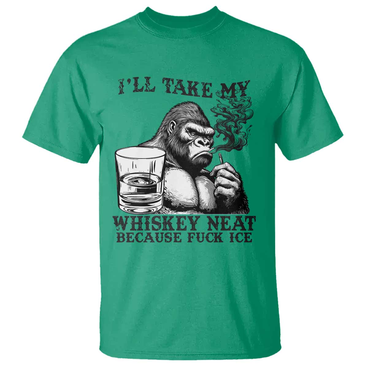 I'll Take My Whiskey Neat Because F Ice T Shirt Smoking and Drinking Bigfoot Subtle Political Resistance
