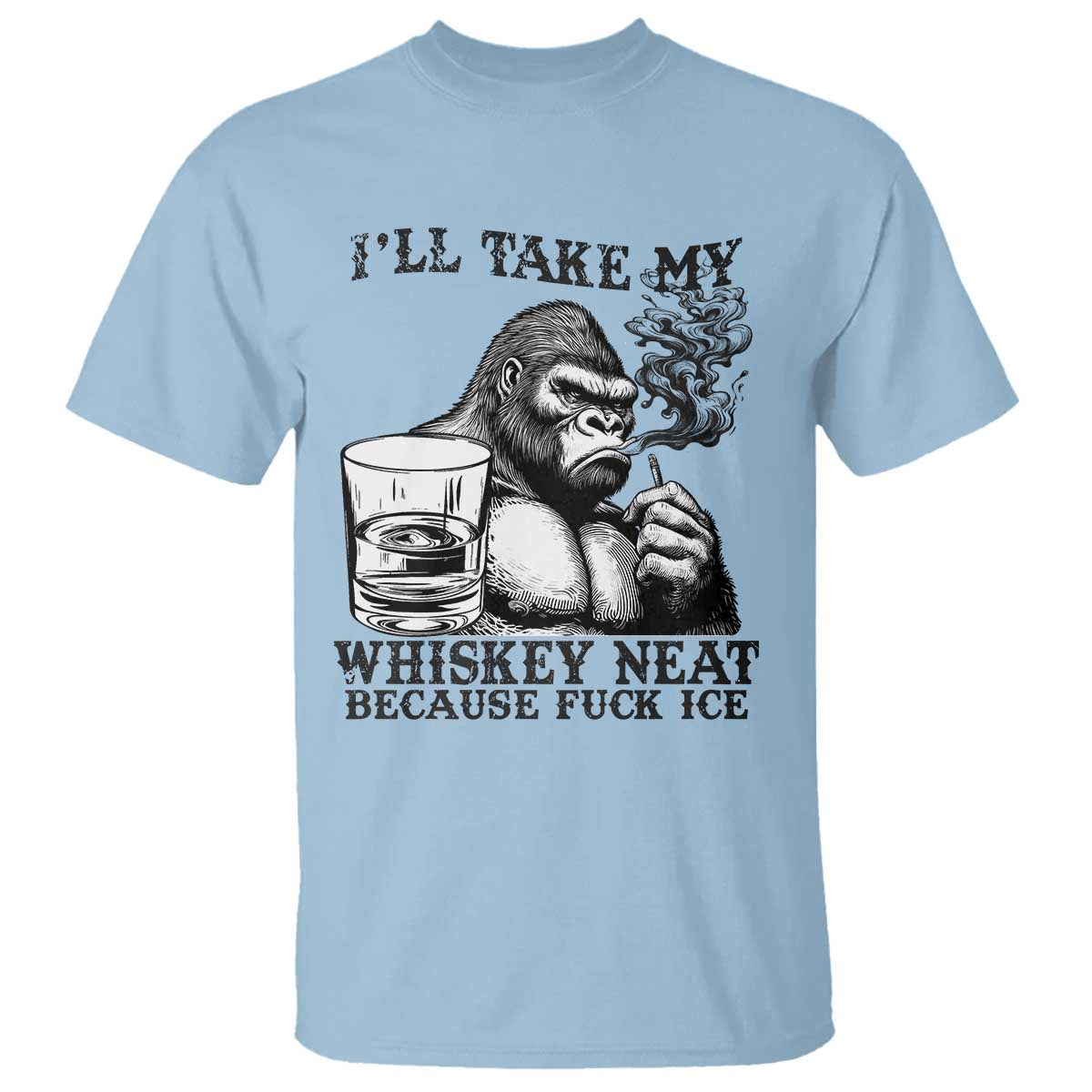 I'll Take My Whiskey Neat Because F Ice T Shirt Smoking and Drinking Bigfoot Subtle Political Resistance