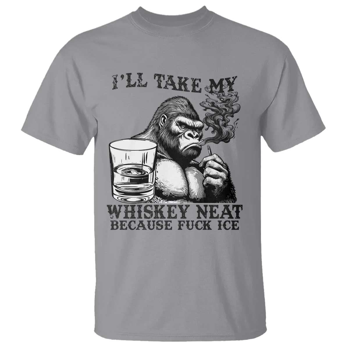 I'll Take My Whiskey Neat Because F Ice T Shirt Smoking and Drinking Bigfoot Subtle Political Resistance