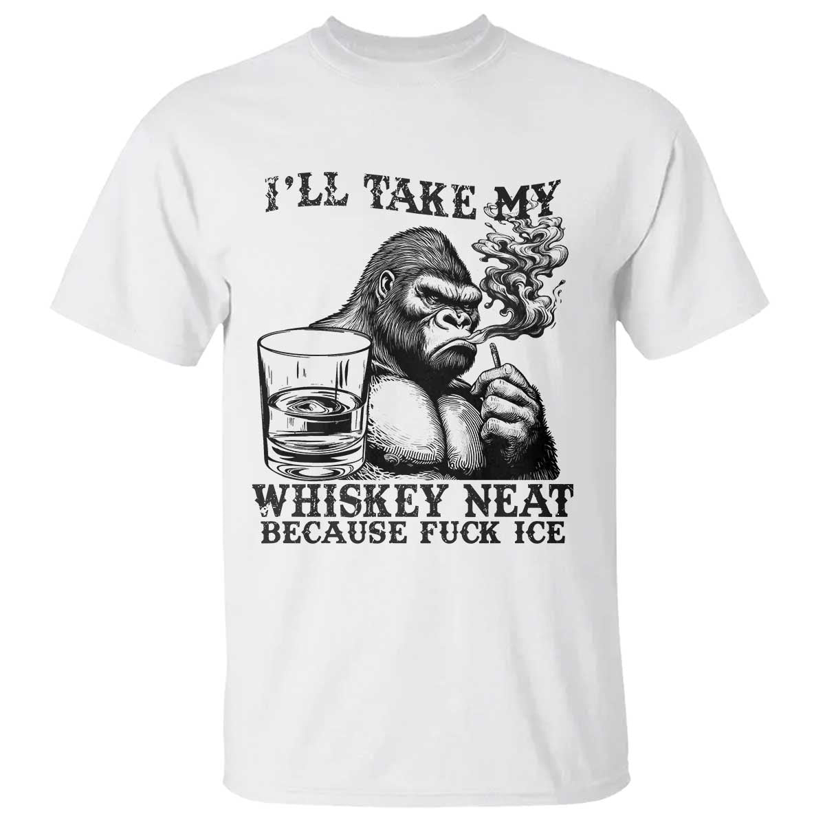 I'll Take My Whiskey Neat Because F Ice T Shirt Smoking and Drinking Bigfoot Subtle Political Resistance