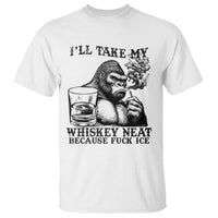 I'll Take My Whiskey Neat Because F Ice T Shirt Smoking and Drinking Bigfoot Subtle Political Resistance