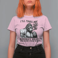 I'll Take My Whiskey Neat Because F Ice T Shirt For Women Smoking and Drinking Bigfoot Subtle Political Resistance