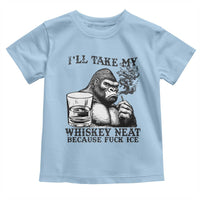 I'll Take My Whiskey Neat Because F Ice Toddler T Shirt Smoking and Drinking Bigfoot Subtle Political Resistance