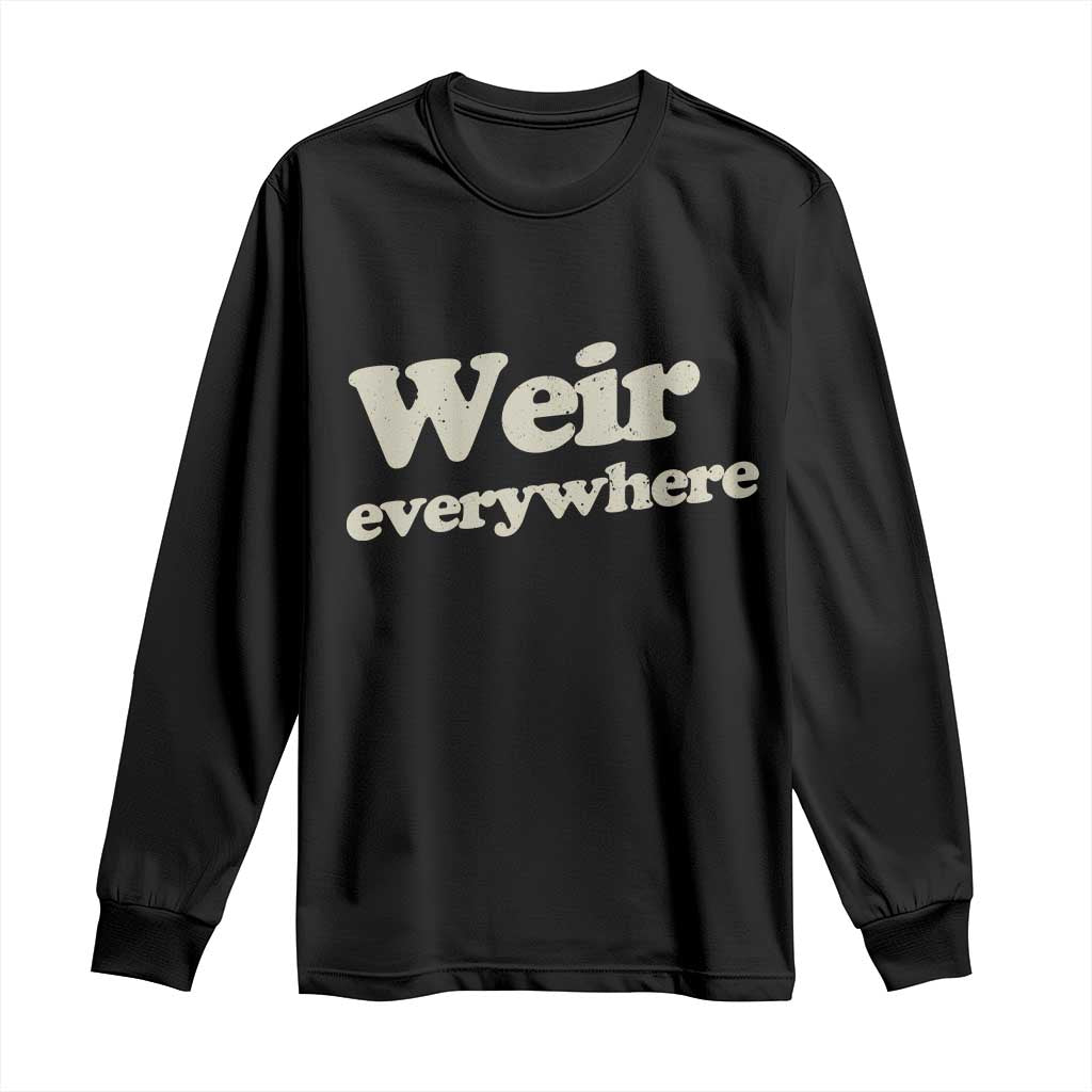 Weir Everywhere Long Sleeve Shirt Legendary Musician Memorial Tribute for Fans