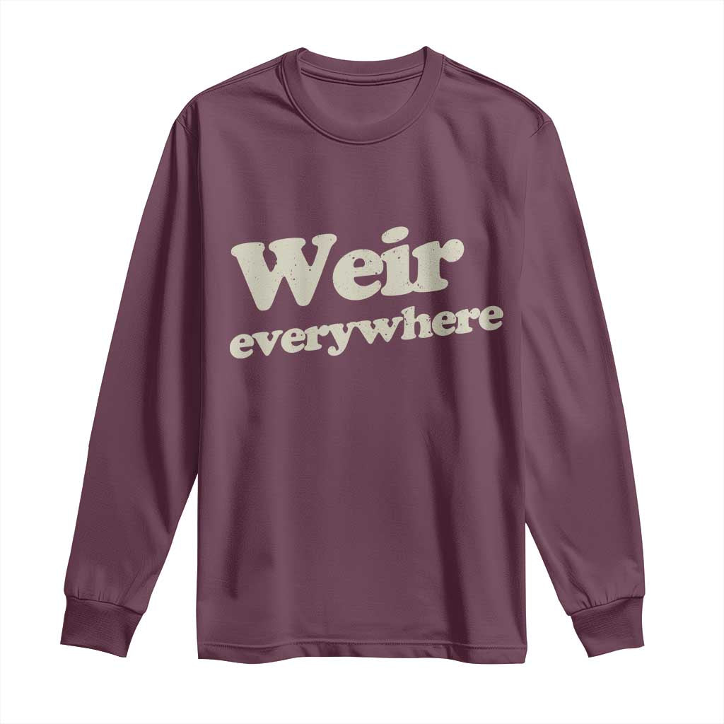 Weir Everywhere Long Sleeve Shirt Legendary Musician Memorial Tribute for Fans