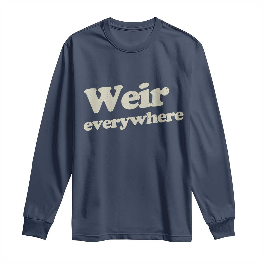 Weir Everywhere Long Sleeve Shirt Legendary Musician Memorial Tribute for Fans