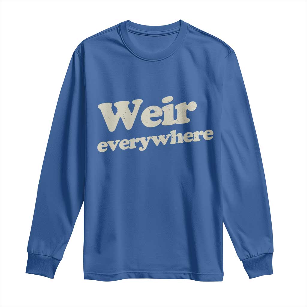 Weir Everywhere Long Sleeve Shirt Legendary Musician Memorial Tribute for Fans