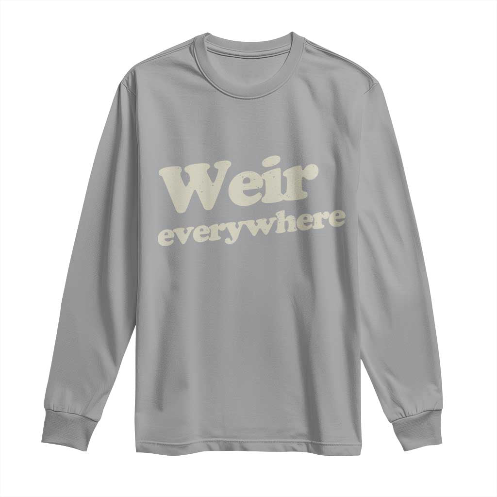 Weir Everywhere Long Sleeve Shirt Legendary Musician Memorial Tribute for Fans