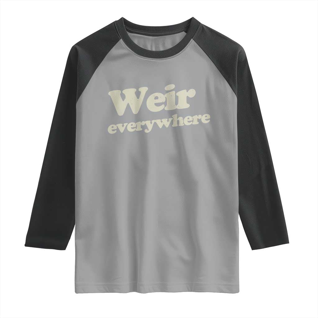 Weir Everywhere Raglan Shirt Legendary Musician Memorial Tribute for Fans