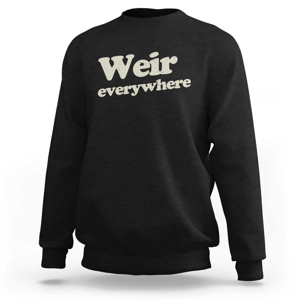 Weir Everywhere Sweatshirt Legendary Musician Memorial Tribute for Fans