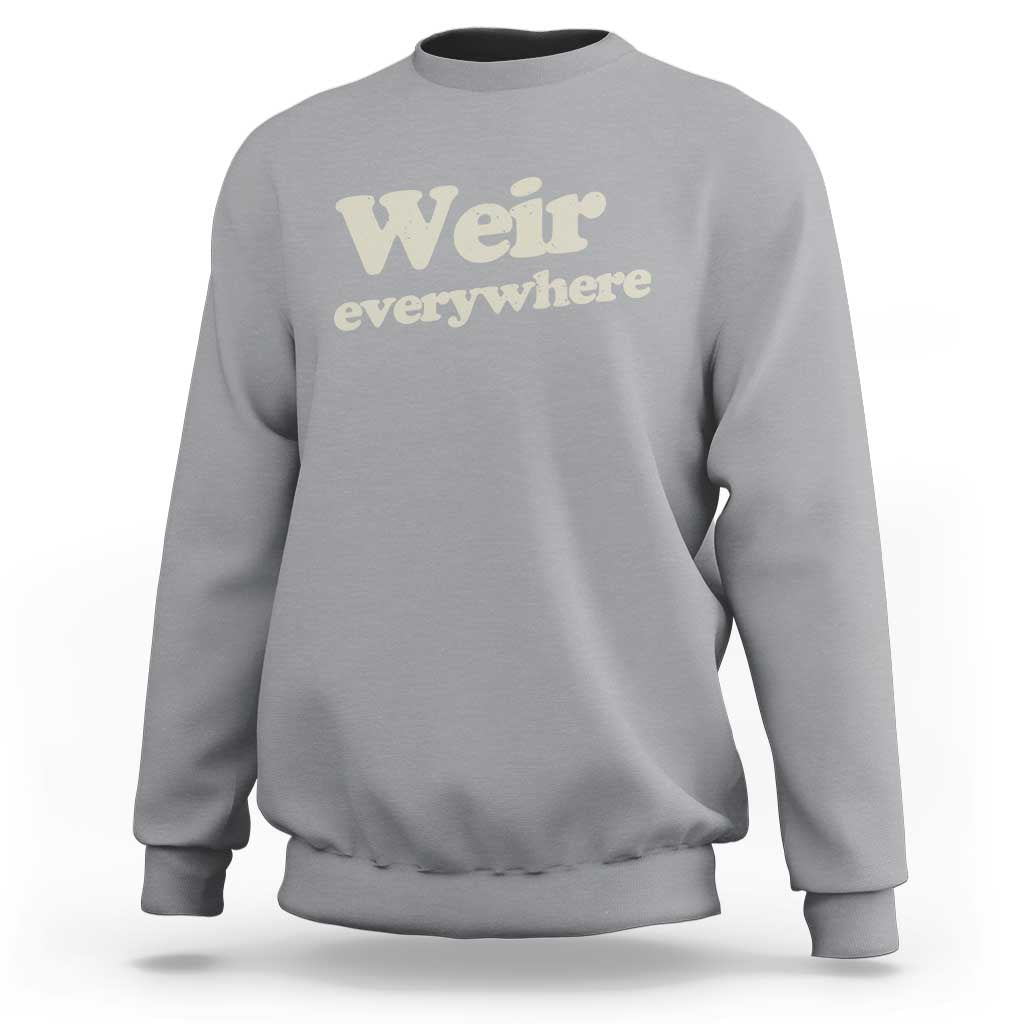 Weir Everywhere Sweatshirt Legendary Musician Memorial Tribute for Fans