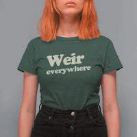 Weir Everywhere T Shirt For Women Legendary Musician Memorial Tribute for Fans
