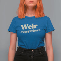 Weir Everywhere T Shirt For Women Legendary Musician Memorial Tribute for Fans