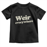 Weir Everywhere Toddler T Shirt Legendary Musician Memorial Tribute for Fans