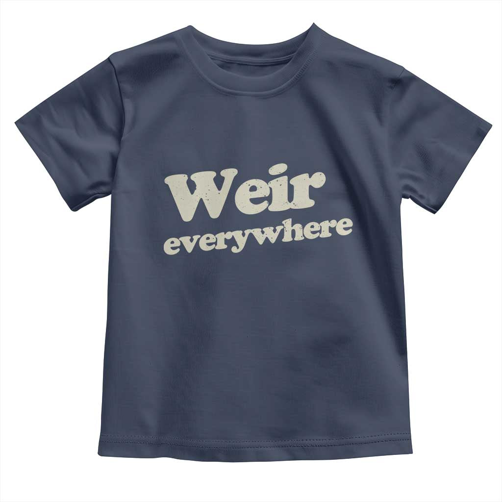 Weir Everywhere Toddler T Shirt Legendary Musician Memorial Tribute for Fans