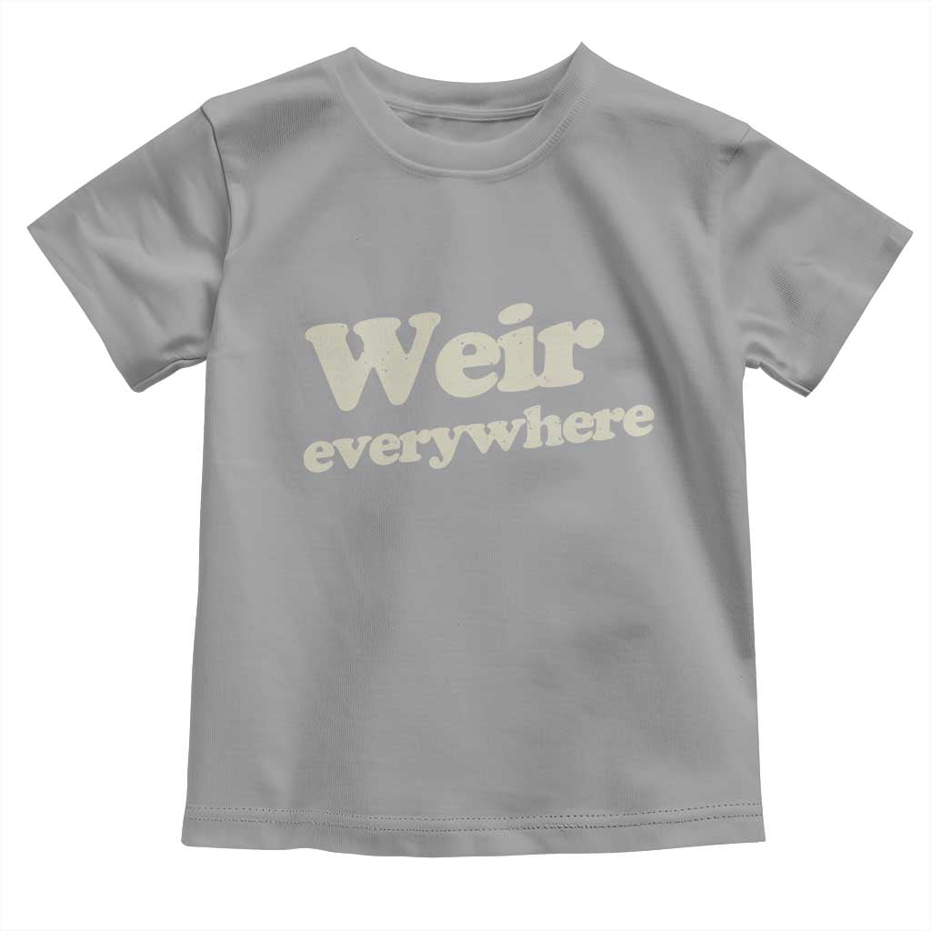 Weir Everywhere Toddler T Shirt Legendary Musician Memorial Tribute for Fans