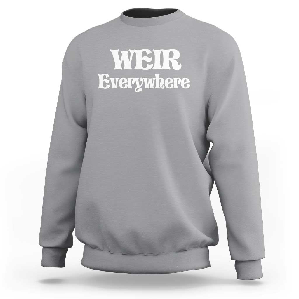 Weir Everywhere Sweatshirt Legendary Musician Memorial Retro Tribute for Fans