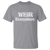 Weir Everywhere T Shirt Legendary Musician Memorial Retro Tribute for Fans