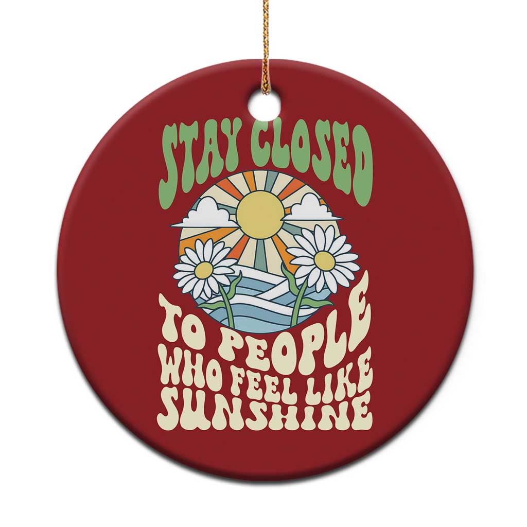 Inspirational Quote Christmas Ornament Stay Closed To People Who Feel Like Sunshine Retro Groovy - Wonder Print Shop