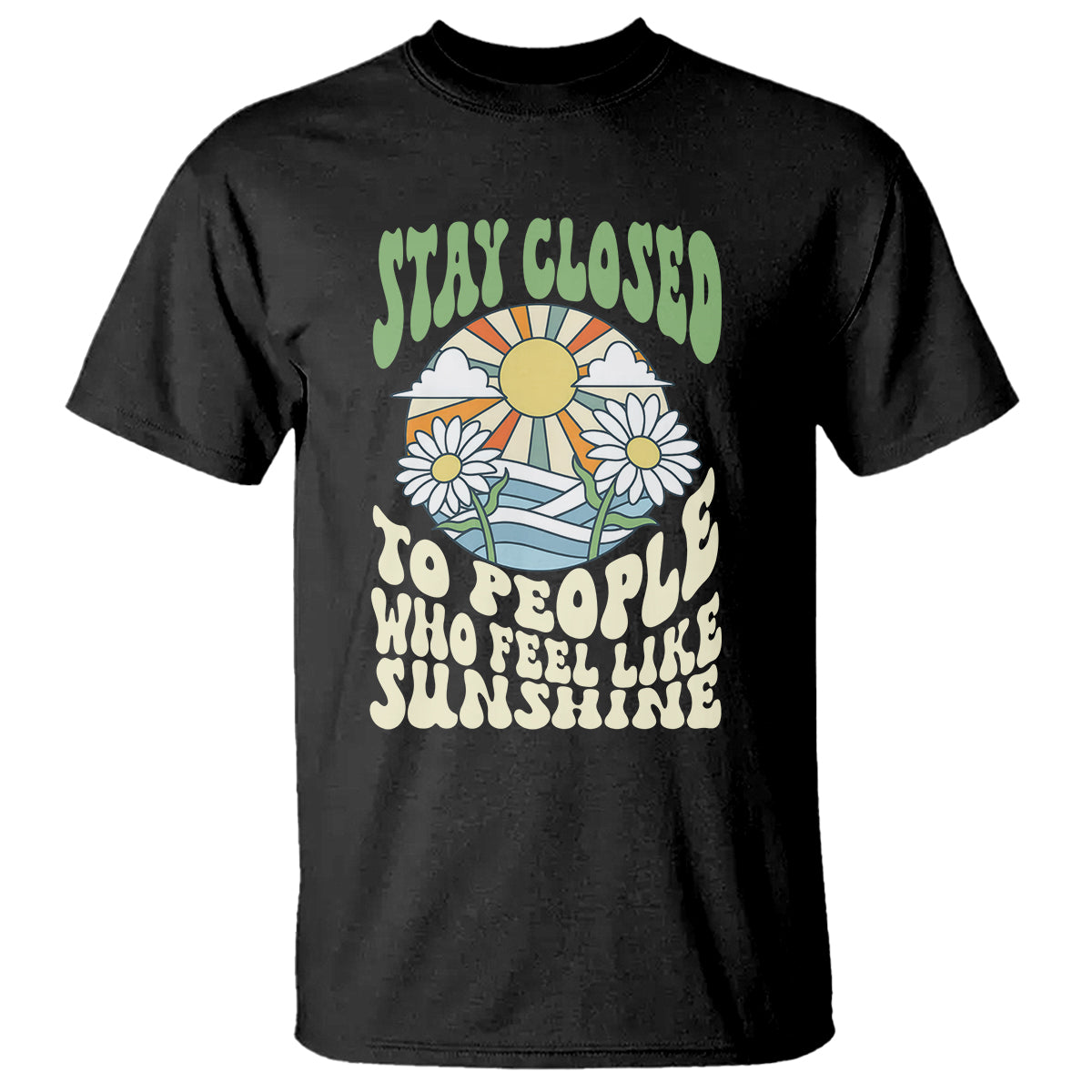 Inspirational Quote T Shirt Stay Closed To People Who Feel Like Sunshine Retro Groovy - Wonder Print Shop
