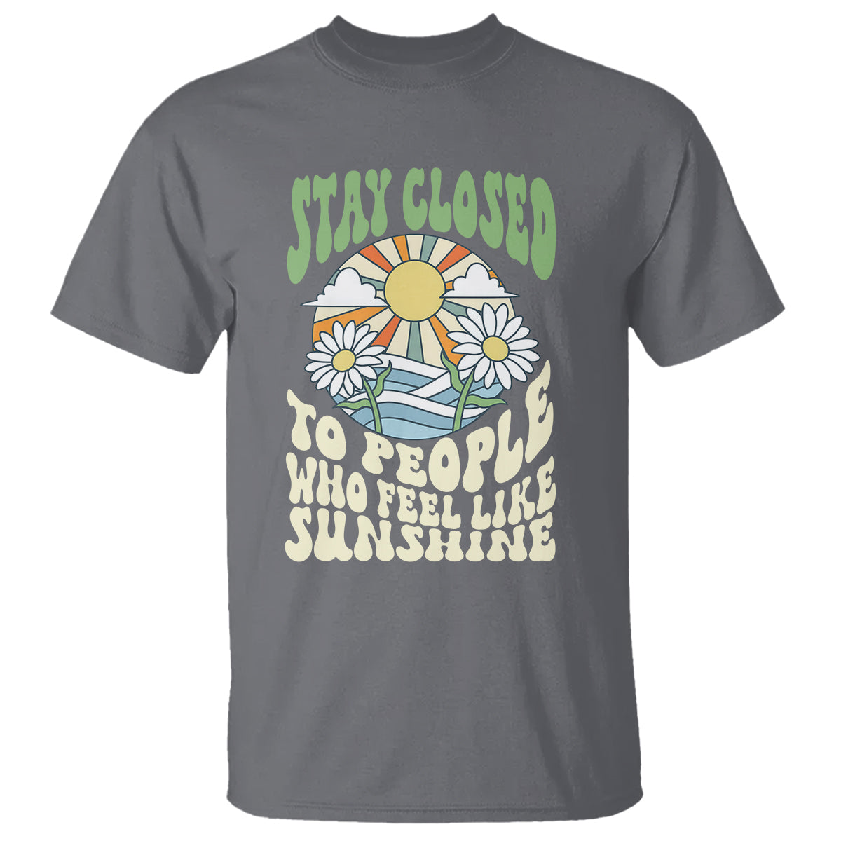 Inspirational Quote T Shirt Stay Closed To People Who Feel Like Sunshine Retro Groovy - Wonder Print Shop