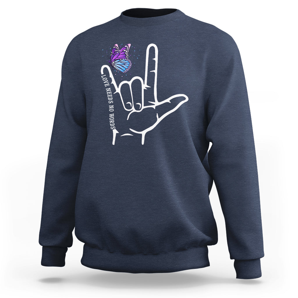 Autism Awareness Sweatshirt Love Need No Words I Love You Hand Sign Language Butterfly - Wonder Print Shop