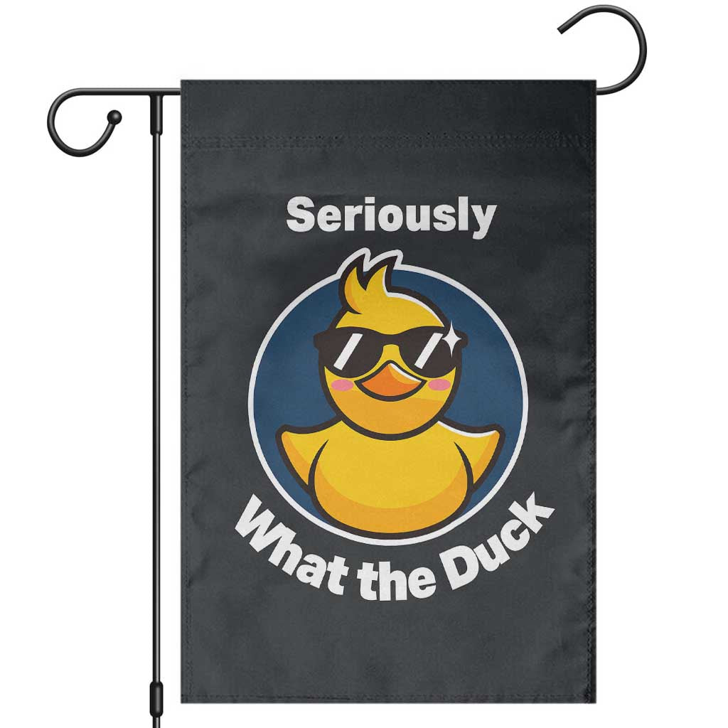 Funny Duck with Sunglasses Garden Flag Seriously What The Duck